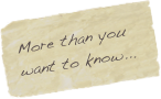 More than you
want to know...